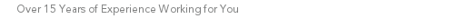 Over 15 Years of Experience Working for You Over 15 Years of Experience Working for You Over 15 Years of Experience Working for You Over 15 Years of Experience Representing You